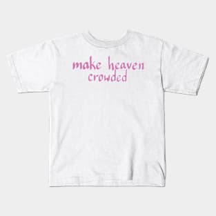 MAKE HEAVEN CROWDED Kids T-Shirt